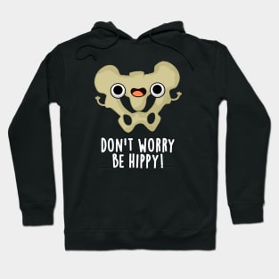 Don't Worry Be Hippy Cute Anatomy Bone Pun Hoodie